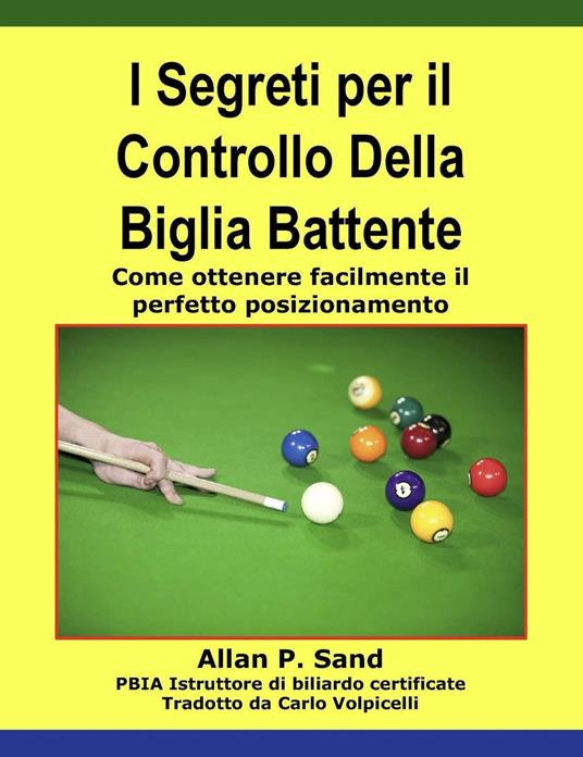 I Segreti per il Controllo Della Biglia Battente - Come ottenere facilmente il perfetto posizionamento - Allan P. Sand - ebook