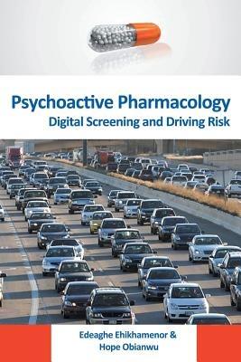 Psychoactive Pharmacology: Digital Screening and Driving Risk - Edeaghe Ehikhamenor,Hope Obianwu - cover