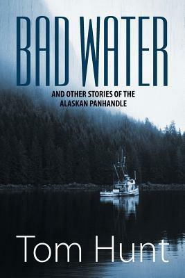 Bad Water and Other Stories of the Alaskan Panhandle - Tom Hunt - cover