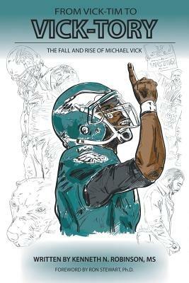 From Vick-tim to Vick-tory: The Fall and Rise of Michael Vick - MS Kenneth N. Robinson - cover