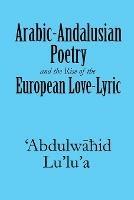 Arabic-Andalusian Poetry and the Rise of the European Love-Lyric