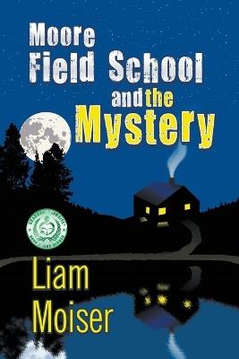 Moore Field School and the Mystery - Liam Moiser - cover