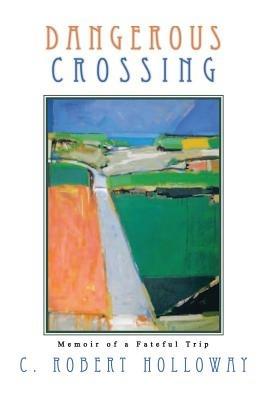 Dangerous Crossing - C Robert Holloway - cover