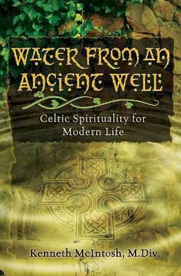 Water from an Ancient Well: Celtic Spirituality for Modern Life - Kenneth McIntosh - cover