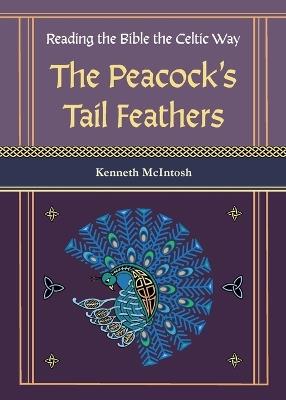 The Peacock's Tail Feathers (Reading the Bible the Celtic Way) - Kenneth McIntosh - cover