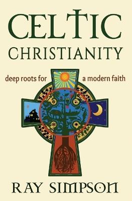 Celtic Christianity: Deep Roots for a Modern Faith - Ray Simpson - cover