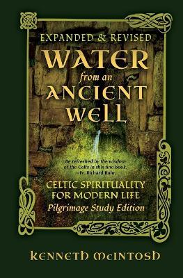 Water from an Ancient Well: Celtic Spirituality for Modern Life: Pilgrimage Study Edition - Kenneth McIntosh - cover