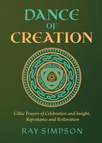 Dance of Creation: Celtic Prayers of Celebration and Insight, Repentance and Restoration