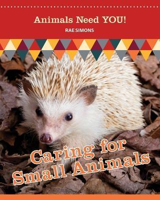 Caring for Small Animals (Animals Need YOU!) - Rae Simons - cover
