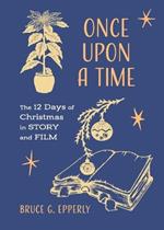 Once Upon a Time: The 12 Days of Christmas in Story and Film