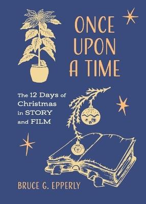 Once Upon a Time: The 12 Days of Christmas in Story and Film - Bruce G Epperly - cover