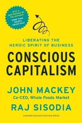 Conscious Capitalism, With a New Preface by the Authors: Liberating the Heroic Spirit of Business - John Mackey,Rajendra Sisodia - cover
