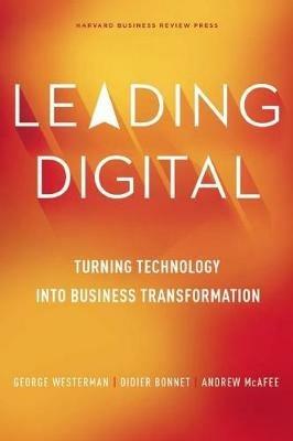 Leading Digital: Turning Technology into Business Transformation - George Westerman,Didier Bonnet,Andrew McAfee - cover