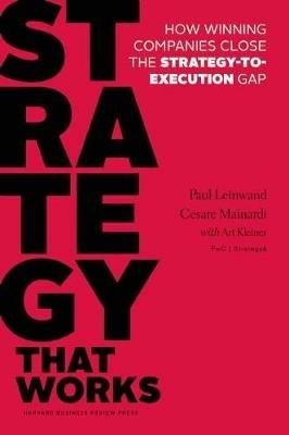 Strategy That Works: How Winning Companies Close the Strategy-to-Execution Gap - Paul Leinwand,Cesare R. Mainardi - cover