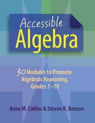 Accessible Algebra: 30 Modules to Promote Algebraic Reasoning, Grades 7-10 - Anne Collins,Steven Benson - cover