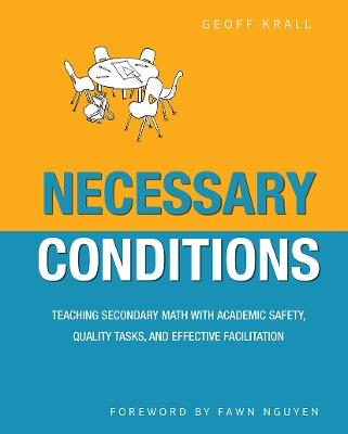 Necessary Conditions: Teaching Secondary Math with Academic Safety, Quality Tasks, and Effective Facilitation - Geoff Krall - cover