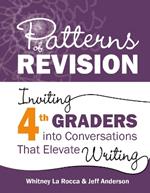 Patterns of Revision, Grade 4: Inviting 4th Graders into Conversations That Elevate Writing