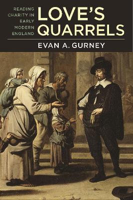 Love's Quarrels: Reading Charity in Early Modern England - Evan A. Gurney - cover