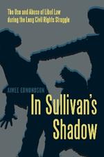 In Sullivan's Shadow: The Use and Abuse of Libel Law during the Long Civil Rights Struggle