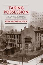 Taking Possession: The Politics of Memory in a St. Louis Town House