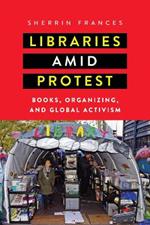 Libraries amid Protest: Books, Organizing, and Global Activism