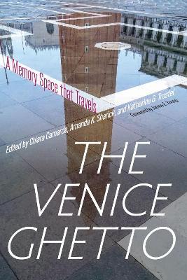 The Venice Ghetto: A Memory Space that Travels - James E. Young - cover
