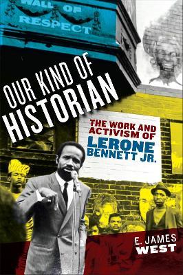 Our Kind of Historian: The Work and Activism of Lerone Bennett Jr. - E. James West - cover