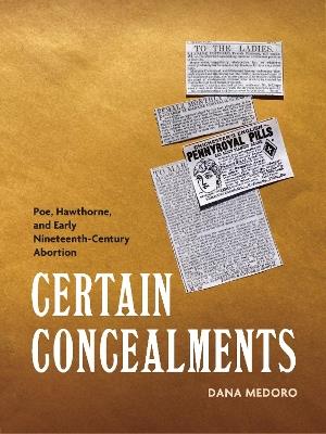 Certain Concealments: Poe, Hawthorne, and Early Nineteenth-Century Abortion - Dana Medoro - cover