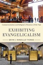 Exhibiting Evangelicalism: Commemoration and Religion's Presence of the Past