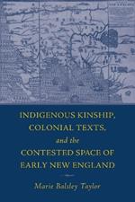 The Indigenous Kinship, Colonial Texts, and the Contested Space of Early New England