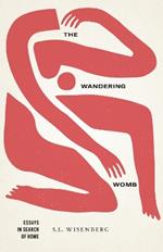 The Wandering Womb: Essays in Search of Home