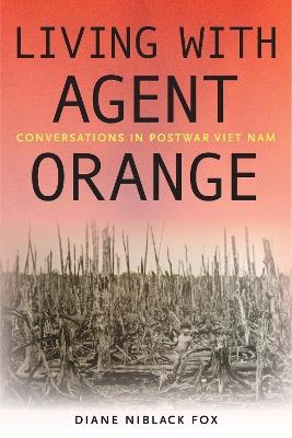 Living with Agent Orange: Conversations in Postwar Viet Nam - Diane Niblack Fox - cover
