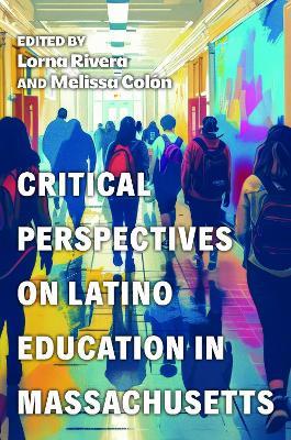 Critical Perspectives on Latino Education in Massachusetts - cover