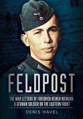 Feldpost: The War Letters of Friedrich Reiner Niemann - Denis Havel - cover
