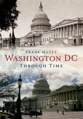 Washington Dc Through Time - Frank Muzzy - cover