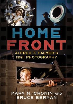 Home Front: Alfred T. Palmer's WWII Photography - Mary M. Cronin,Bruce Berman - cover