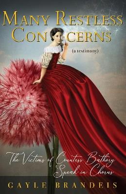 Many Restless Concerns: The Victims of Countess Bathory Speak in Chorus - Gayle Brandeis - cover