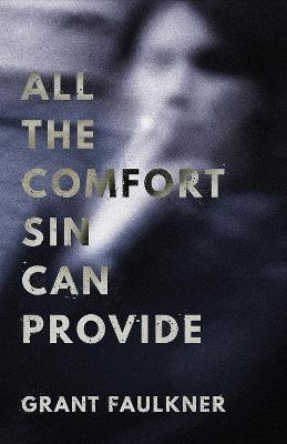All the Comfort Sin Can Provide - Grant Faulkner - cover