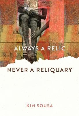 Always a Relic Never a Reliquary - Kim Sousa - cover