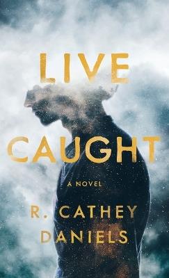 Live Caught - R Cathey Daniels - cover