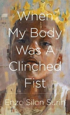 When My Body Was a Clinched Fist - Enzo Silon Surin - cover