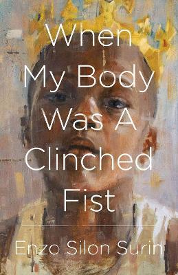 When My Body Was a Clinched Fist - Enzo Silon Surin - cover