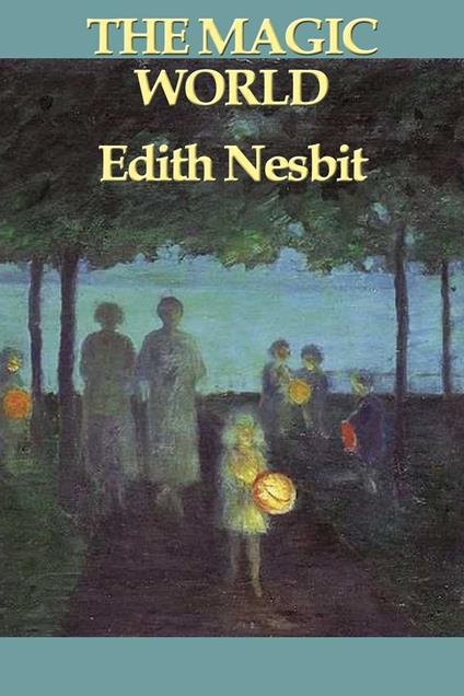 The Magic World - Edith Nesbit - ebook