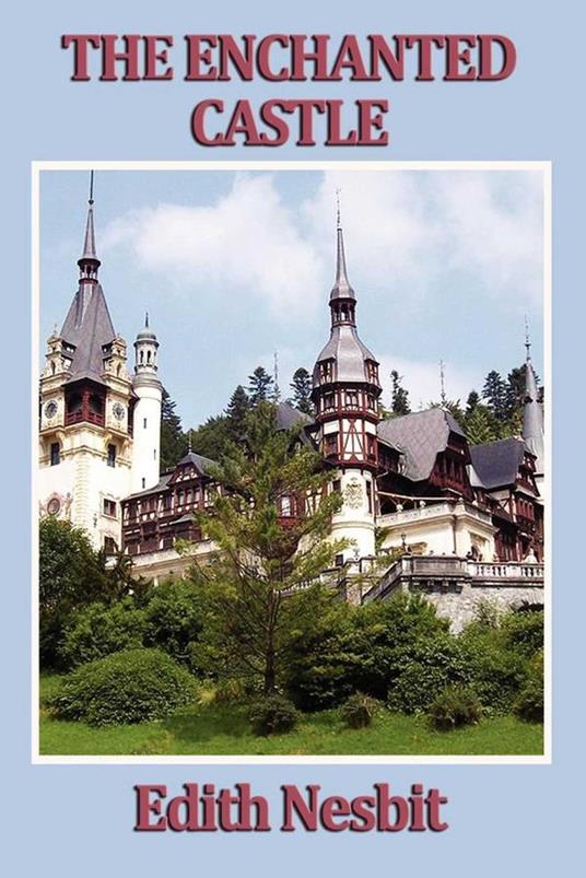 The Enchanted Castle - Edith Nesbit - ebook