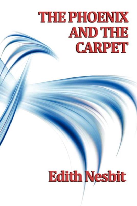 The Phoenix and The Carpet - Edith Nesbit - ebook