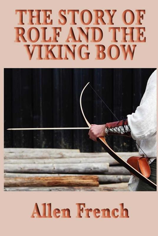 The Story of Rolf and the Viking Bow - Allen French - ebook