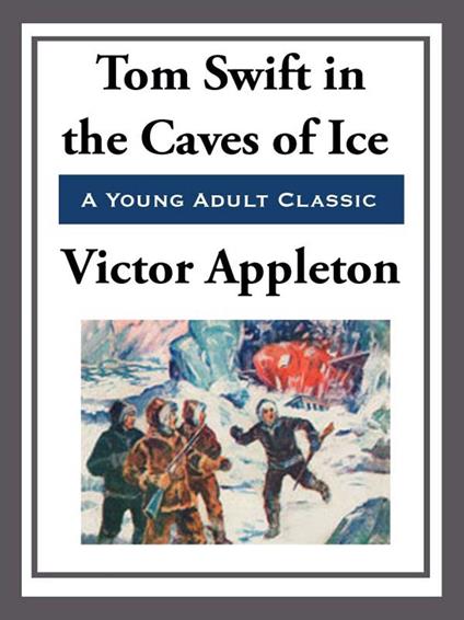 Tom Swift in the Caves of Ice - Victor Appleton - ebook