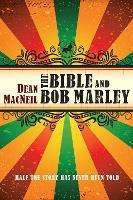 The Bible and Bob Marley: Half the Story Has Never Been Told - Dean MacNeil - cover