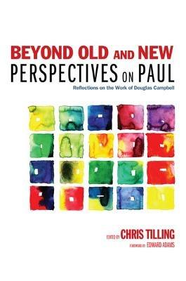 Beyond Old and New Perspectives on Paul: Reflections on the Work of Douglas Campbell - cover