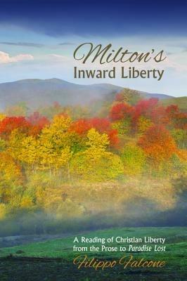 Milton's Inward Liberty: A Reading of Christian Liberty from the Prose to Paradise Lost - Filippo Falcone - cover